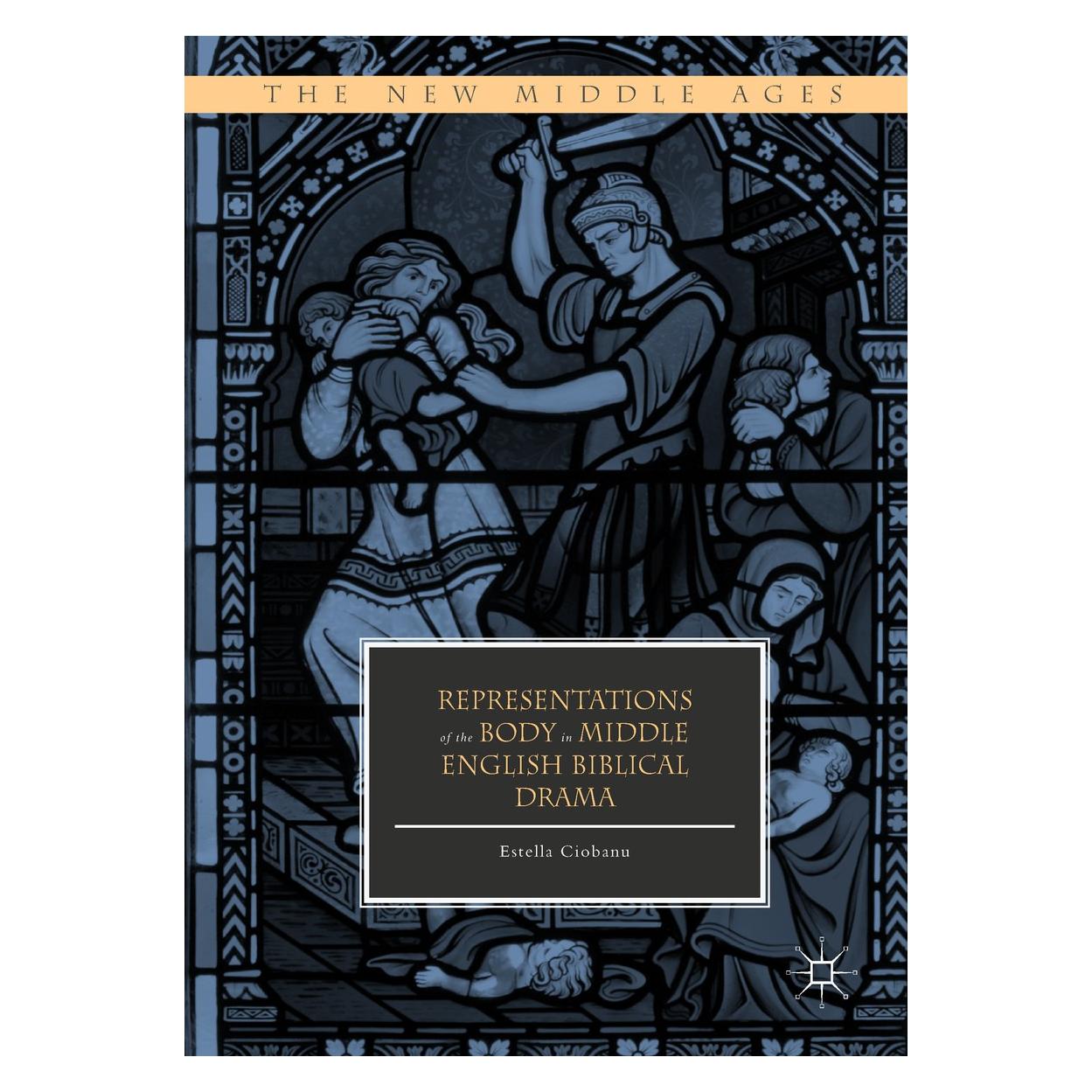 Springer Representations of the Body in Middle English Biblical Drama (Englisch, Hardcover, Estella Ciobanu) (9783319909172)