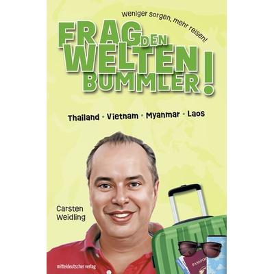 Frag den Weltenbummler! Thailand, Vietnam, Myanmar, Laos, Taschenbuch von Carsten Weidling, Mitteldeutscher verlag, 978-3-96311-798-5