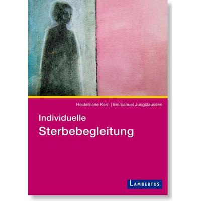 Individuelle Sterbebegleitung, Taschenbuch von Heidemarie Kern,Emmanuel Jungclaussen, Lambertus, 978-3-7841-2838-2