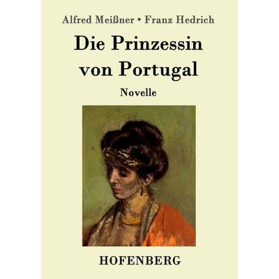 Die Prinzessin von Portugal, Taschenbuch von Alfred Meissner,Franz Hedrich, Hofenberg, 978-3-8430-9945-5