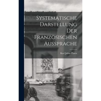 Systematische Darstellung der Französischen Aussprache, Gebundene Ausgabe von Karl Julius Ploetz, Legare Street Press, 978-1-01-822617-0