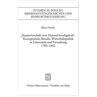 'Staatswirtschaft vom Himmel herabgeholt.' Konzeptionen liberaler Wirtschaftspolitik in Universität und Verwaltung 1785-1845, Taschenbuch von Klara