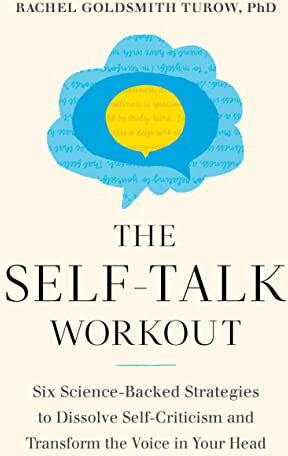 Rachel Goldsmith Turow - The Self-Talk Workout: Six Science-Backed Strategies to Dissolve Self-Criticism and Transform the Voice in Your Head - Preis vom 09.10.2026 07:28:09 h