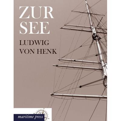 Zur See, Taschenbuch von Ludwig Henk, Maritimepress, 978-3-95427-245-7
