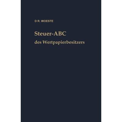 Steuer-ABC des Wertpapierbesitzers, Taschenbuch von Karl Friedrich Woeste, Betriebswirtschaftlicher Verlag Gabler, 978-3-663-12553-2