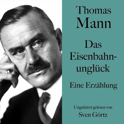Thomas Mann: Das Eisenbahnunglück - Thomas Mann, Audio, 9783754525616