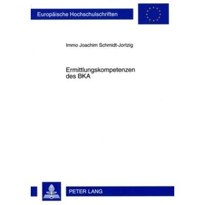 Ermittlungskompetenzen des BKA, Taschenbuch von Immo Schmidt-Jortzig, Peter Lang GmbH, Internationaler Verlag der Wissenschaften, 978-3-631-58731-7
