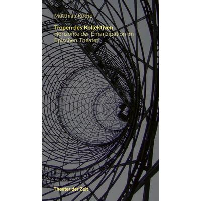 Tropen des Kollektiven, Taschenbuch von Matthias Rothe, Theater der Zeit, 978-3-95749-523-5