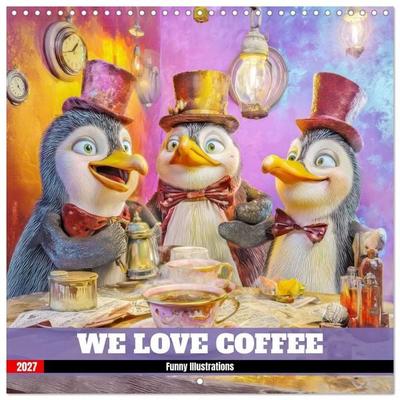 We love coffee - Funny Illustrations (Wall Calendar 2027 12 × 12 Inch) CALVENDO 12 Month Wall Calendar