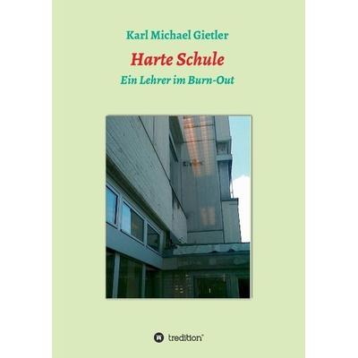 Harte Schule, Gebundene Ausgabe von Karl Michael Gietler, Tredition, 978-3-7323-1134-7