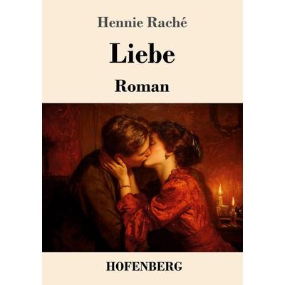 Liebe, Taschenbuch von Hennie Raché, Henricus - Edition Deutsche Klassik, 978-3-7437-5231-3