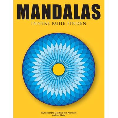 Mandalas - Innere Ruhe finden, Taschenbuch von Andreas Abato, BoD – Books on Demand, 978-3-7322-9750-4