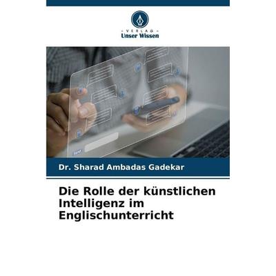 Die Rolle der künstlichen Intelligenz im Englischunterricht, Taschenbuch von Sharad Ambadas Gadekar, Verlag Unser Wissen, 978-620-9-37215-5