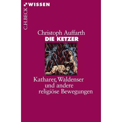 Die Ketzer, Taschenbuch von Christoph Auffarth, C.H. Beck, 978-3-406-50883-7