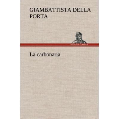 La carbonaria, Gebundene Ausgabe von Giambattista della Porta, Tredition, 978-3-8491-2335-2