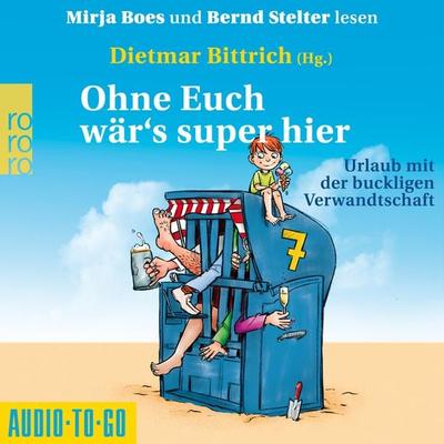 Ohne Euch wär's super hier - Urlaub mit der buckligen Verwandtschaft - Dietmar Bittrich, Audio, 9783965191686