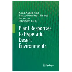Plant Responses to Hyperarid Desert Environments, Fachbücher von Francisco Martín Huerta-Martínez, Monier M. Abd El-Ghani, Rahmatullah Qureshi, Liu Hongyan