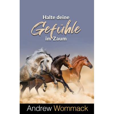 Halte deine Gefühle im Zaum, Taschenbuch von Andrew Wommack, Grace today Verlag, 978-3-95933-422-8