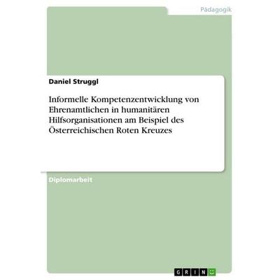 Informelle Kompetenzentwicklung von Ehrenamtlichen in humanitären Hilfsorganisationen am Beispiel des Österreichischen Roten Kreuzes, Taschenbuch von