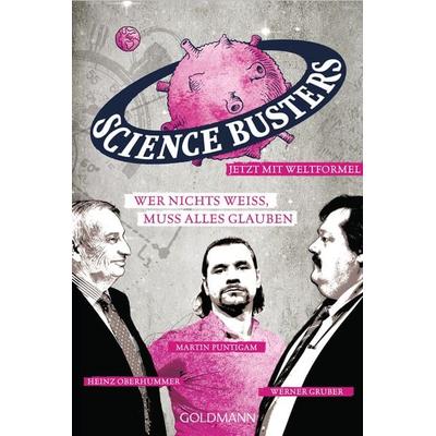 Wer nichts weiß, muss alles glauben, Taschenbuch von Science Busters,Werner Gruber,Heinz Oberhummer,Martin Puntigam, Goldmann, 978-3-442-15776-1