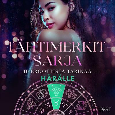 Tähtimerkit-sarja: 10 eroottista tarinaa härälle - Alexandra Södergran,Sarah Skov,Julie Jones,Nicolas Lemarin, Audio, 9788727103693