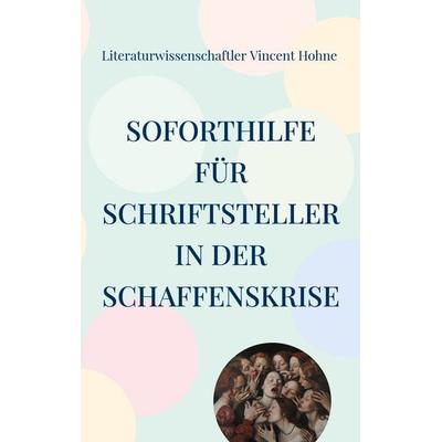 Soforthilfe für Schriftsteller in der Schaffenskrise, Taschenbuch von Literaturwissenschaftler Vincent Hohne, BoD – Books on Demand, 978-3-7597-1532-6