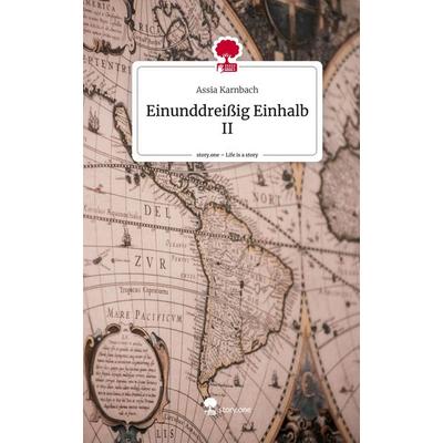 Einunddreißig Einhalb II. Life is a Story - story.one, Gebundene Ausgabe von Assia Karnbach, Story.one publishing, 978-3-7108-3263-5