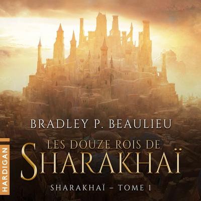 Les Douze Rois de Sharakhaï - Bradley P. Beaulieu, Audio, 9782374341477