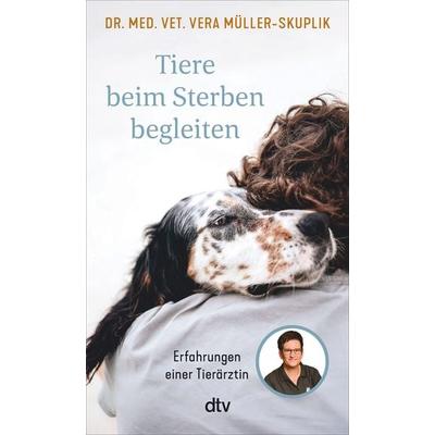Tiere beim Sterben begleiten, Taschenbuch von Vera Müller-Skuplik, dtv, 978-3-423-35254-3