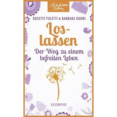 Loslassen, Taschenbuch von Rosette Poletti,Barbara Dobbs, Scorpio Verlag, 978-3-943416-94-7