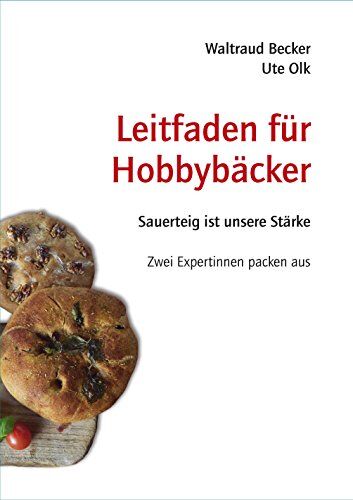 Waltraud Becker - Leitfaden für Hobbybäcker: Sauerteig ist unsere Stärke - Zwei Expertinnen packen aus - Preis vom 30.09.2026 09:01:18 h
