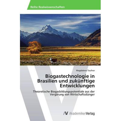 Biogastechnologie in Brasilien und zukünftige Entwicklungen, Taschenbuch von Magdalena Teufner, AV Akademikerverlag, 978-3-639-64165-3