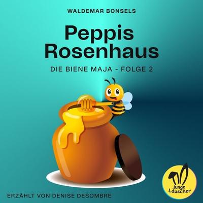 Peppis Rosenhaus (Die Biene Maja, Folge 2) - Waldemar Bonsels, Audio, 9783991480808