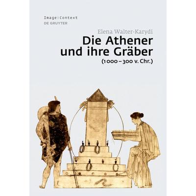 Die Athener und ihre Gräber (1000–300 v. Chr.), Gebundene Ausgabe von Elena Walter-Karydi, De Gruyter, 978-3-11-034736-4
