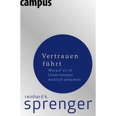 Vertrauen führt, Gebundene Ausgabe von Reinhard K. Sprenger, Campus, 978-3-593-38502-0