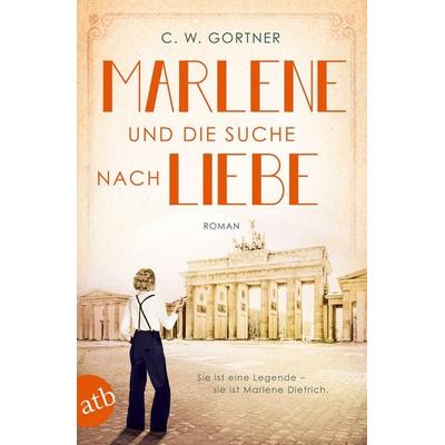 Marlene und die Suche nach Liebe, Taschenbuch von C. W. Gortner, Aufbau TB