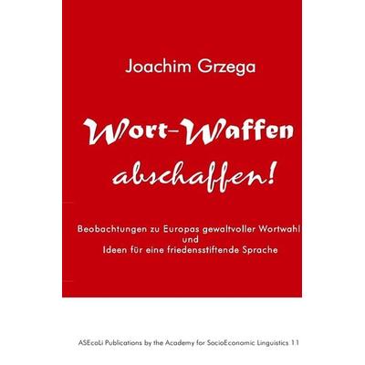 Wort-Waffen abschaffen!, Taschenbuch von Joachim Grzega, Epubli, 978-3-7485-2332-1