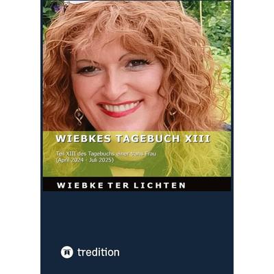 Wiebkes Tagebuch XIII, Taschenbuch von Wiebke ter Lichten, Tredition, 978-3-384-78047-8