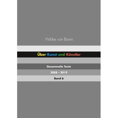Über Kunst und Künstler Band 6, Taschenbuch von Wibke Bonin, BoD – Books on Demand, 978-3-7504-1732-8