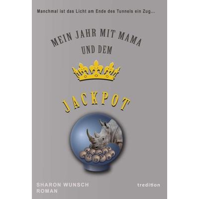 Mein Jahr mit Mama und dem Jackpot, Gebundene Ausgabe von Sharon Wunsch, Tredition, 978-3-347-30410-9