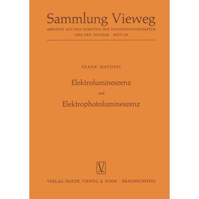 Elektrolumineszenz und Elektrophotolumineszenz, Taschenbuch von Frank Matossi, Vieweg & Teubner, 978-3-322-98386-2