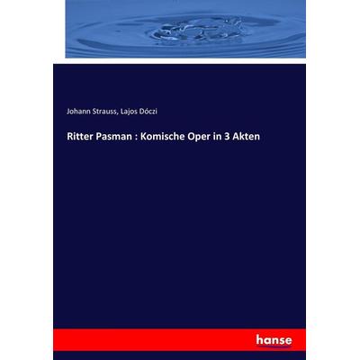 Ritter Pasman : Komische Oper in 3 Akten, Taschenbuch von Johann Strauss,Lajos Dóczi, Hansebooks, 978-3-7446-5865-2