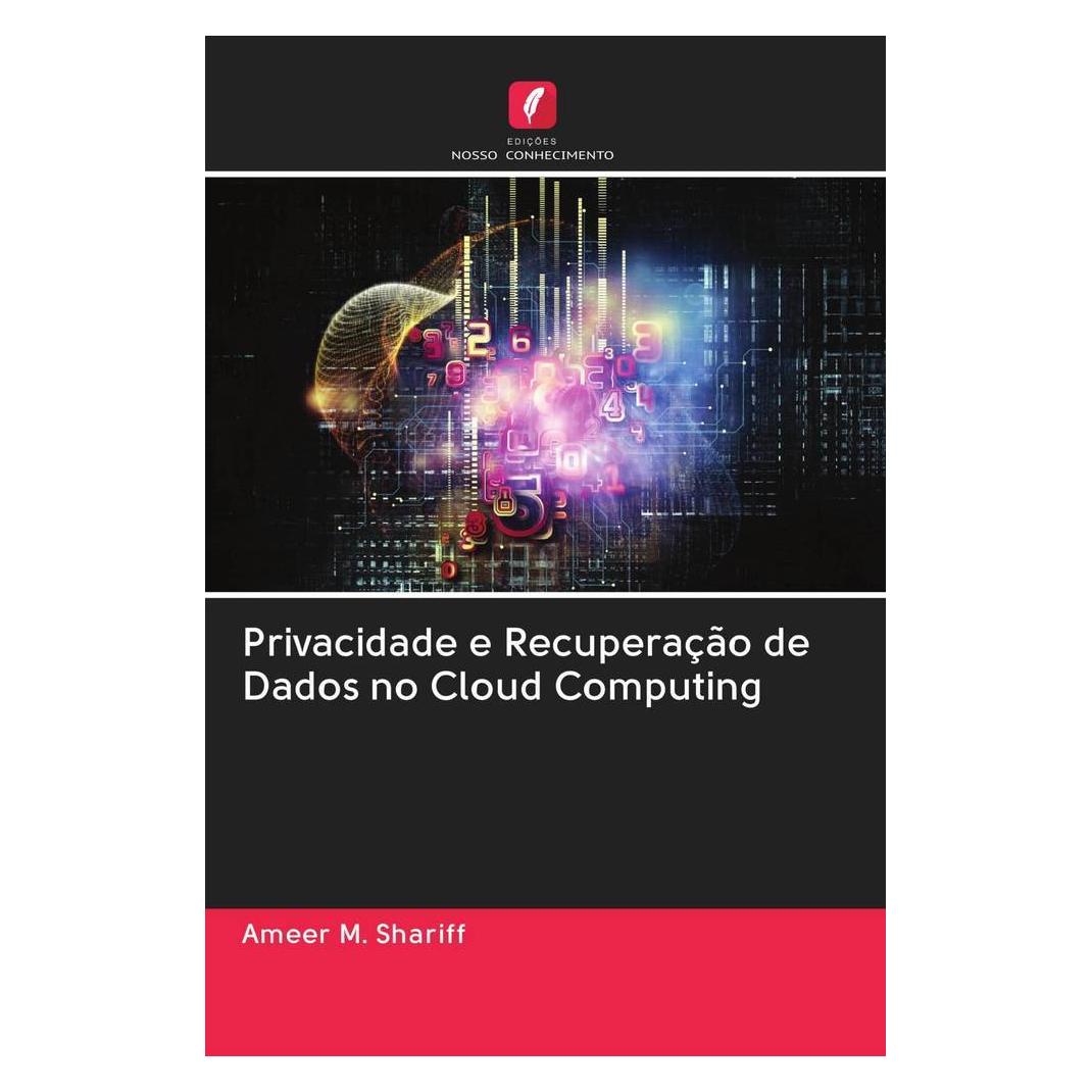 Edicoes Nosso Conhecimento Privacidade e Recuperação de Dados no Cloud Computing (Softcover, Ameer M. Shariff) (51432289)