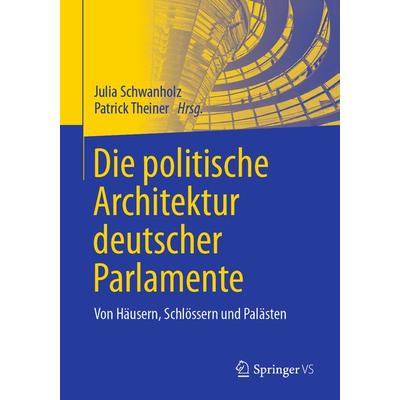 Die politische Architektur deutscher Parlamente, Taschenbuch von , Springer Fachmedien Wiesbaden GmbH, 978-3-658-29330-7