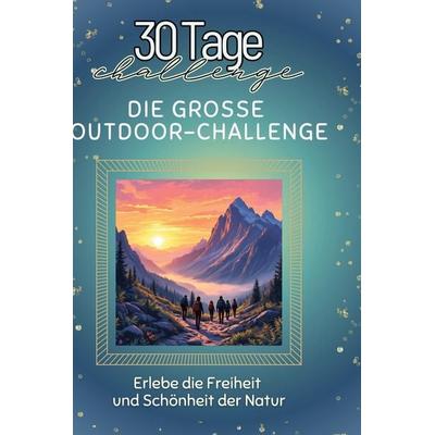 Die große Outdoor-Challenge, Gebundene Ausgabe von Lily Weber, BoD - Books on Demand, 978-3-7591-4139-2