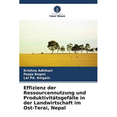 Effizienz der Ressourcennutzung und Produktivitätsgefälle in der Landwirtschaft im Ost-Terai, Nepal, Taschenbuch von Krishna Adhikari,Pooja Regmi,Lal