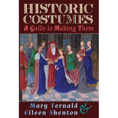 Historic Costumes, Gebundene Ausgabe von Mary Fernald,Eileen Shenton, Greenpoint Books, LLC, 978-1-62138-993-4