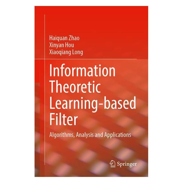 Springer Information Theoretic Learning-based Filter (Englisch, Hardcover, Haiquan Zhao, Xiaoqiang Long, Xinyan Hou) (71475977)