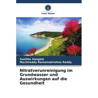 Nitratverunreinigung im Grundwasser und Auswirkungen auf die Gesundheit, Taschenbuch von Sunitha Vangala,Machireddy Ramamakrishna Reddy, Verlag Unser