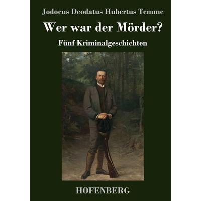Wer war der Mörder?, Gebundene Ausgabe von Jodocus Deodatus Hubertus Temme, Hofenberg, 978-3-7437-2554-6